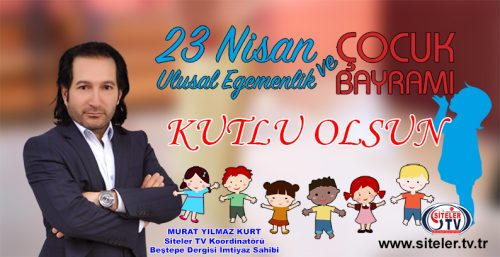 23 Nisan Ulusal Egemenlik Çocuk Bayramı_Murat Yılmaz Kurt_Siteler TV