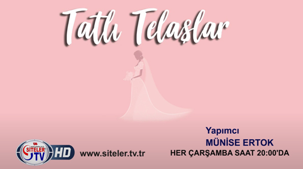 TATLI TELAŞLAR TATLI TELAŞLAR - Münise ERTOK - Siteler TV
