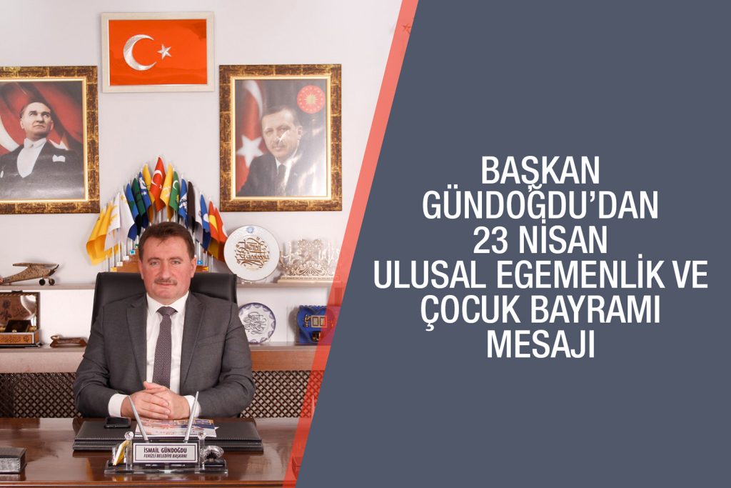 FERİZLİ BELEDİYE BAŞKANI GÜNDOĞDU’DAN 23 NİSAN MESAJI