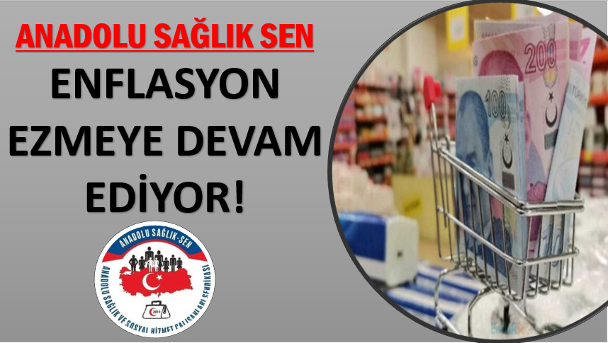 ENFLASYON EZMEYE DEVAM EDİYOR