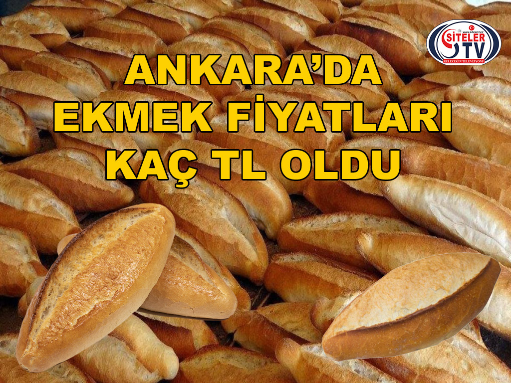 ANKARA’DA EKMEK FİYATI NE KADAR OLDU_SİTELER TV