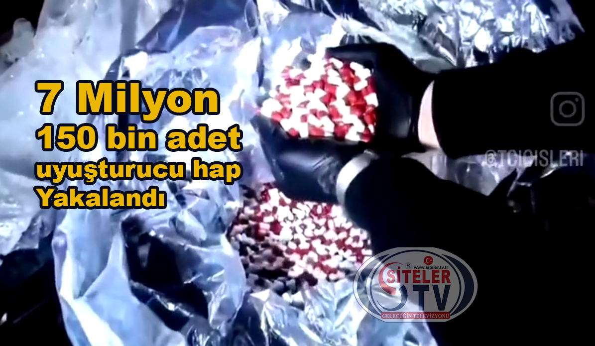 7 Milyon 150 bin Adet Hap ve Tonlarca …2025