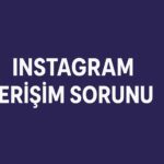 Instagram Erişim Sorunuyla Karşı Karşıya - İnstagram Neden Açılmıyor