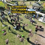 ALTINDAĞ’DA 100 FİDAN TOPRAKLA BULUŞTU_SİTELER TV
