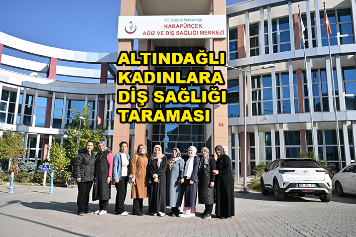 ALTINDAĞLI KADINLARA DİŞ SAĞLIĞI TARAMASI_SİTELER TV