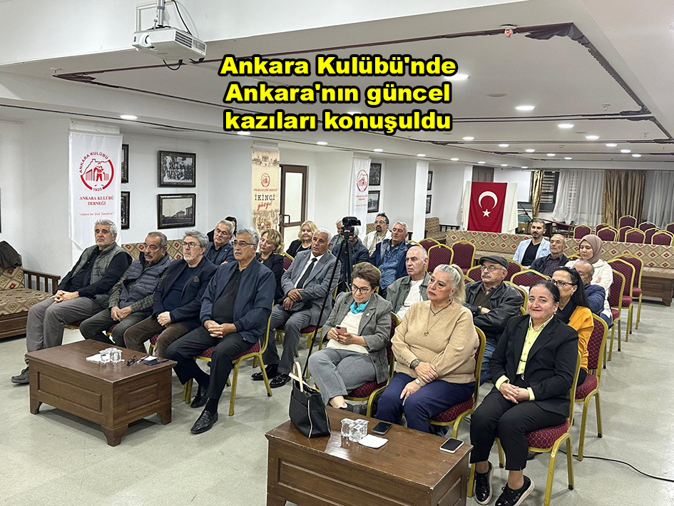 Ankara Kulübü'nde Ankara'nın güncel kazıları konuşuldu_Siteler TV