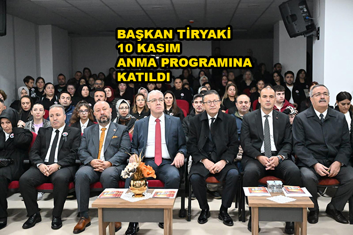 BAŞKAN TİRYAKİ 10 KASIM ANMA PROGRAMINA KATILDI_SİTELER TV
