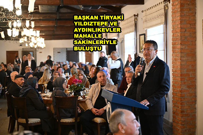 BAŞKAN TİRYAKİ YILDIZTEPE VE AYDINLIKEVLER MAHALLE…2025