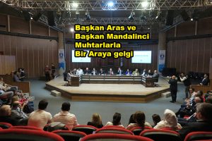 Başkan Aras ve Başkan Mandalinci Muhtarlarla bir araya geldi_Siteler TV