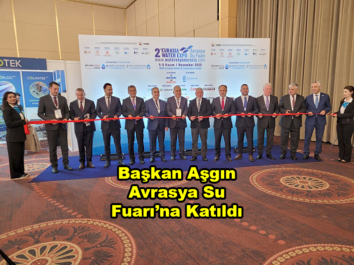 Başkan Aşgın Avrasya Su Fuarı na Katıldı …2025