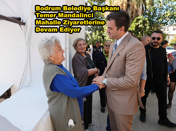 Bodrum Belediye Başkanı Tamer Mandalinci Mahalle…2025