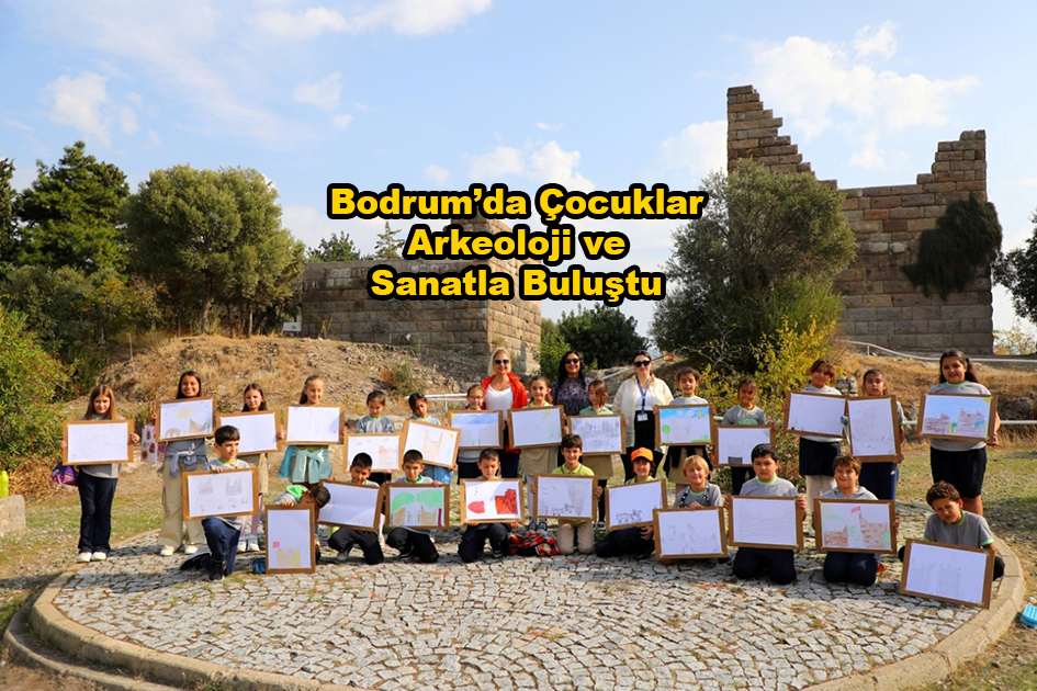 Bodrum da Çocuklar Arkeoloji ve Sanatla Buluştu …2025