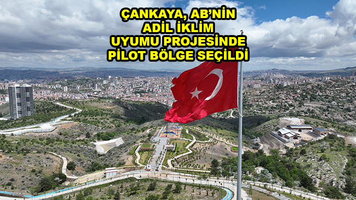 ÇANKAYA AB NİN ADİL İKLİM UYUMU PROJESİNDE PİLOT BÖLGE SEÇİLDİ_Siteler TV