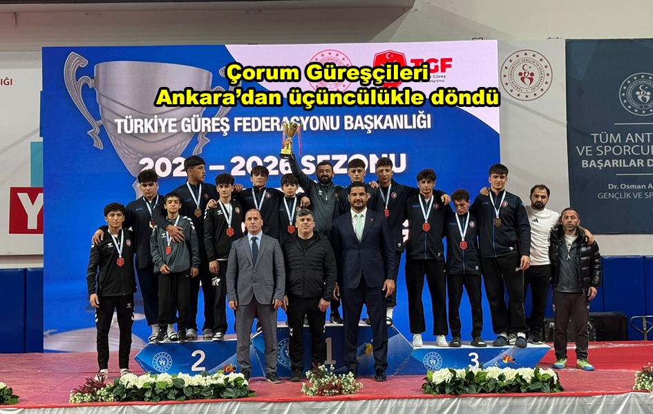 Çorum Güreşçileri Ankara dan üçüncülükle döndü …2025