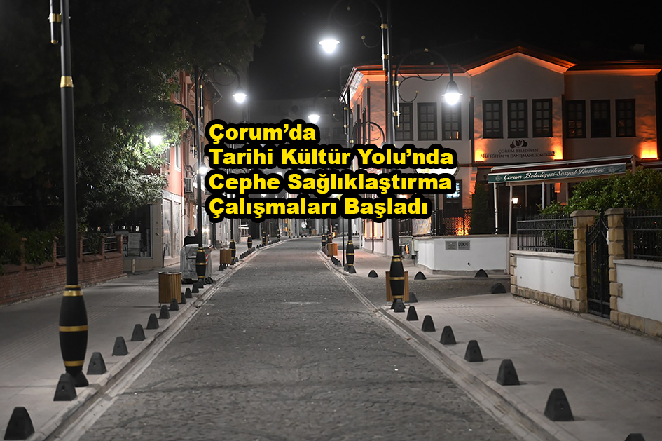 Çorum’da Tarihi Kültür Yolu’nda Çalışmalar…2025