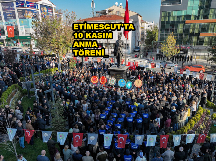 ETİMESGUT’TA 10 KASIM ANMA TÖRENİ…2025