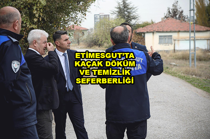 ETİMESGUT TA KAÇAK DÖKÜM VE TEMİZLİK SEFERBERLİĞİ …2025