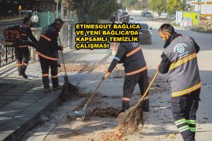ETİMESGUT BAĞLICA VE YENİ BAĞLICA’DA KAPSAMLI TEMİZLİK_SİTELER TV