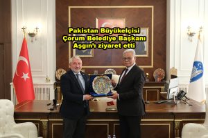 Pakistan Büyükelçisi Çorum Belediye Başkanı Aşgın ı ziyaret etti_Siteler TV