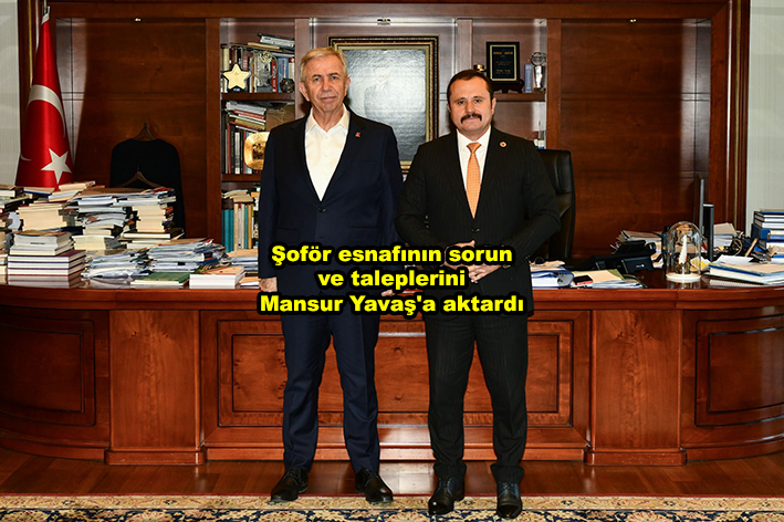 Şoför esnafının sorun ve taleplerini Mansur Yavaşa aktardı …2025