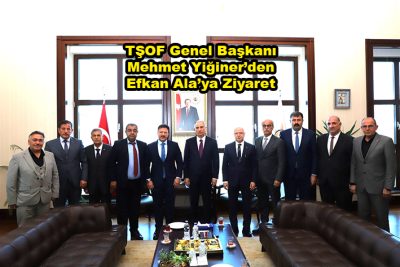 TŞOF Genel Başkanı Mehmet Yiğiner’den Efkan Ala’ya Ziyaret_Siteler TV