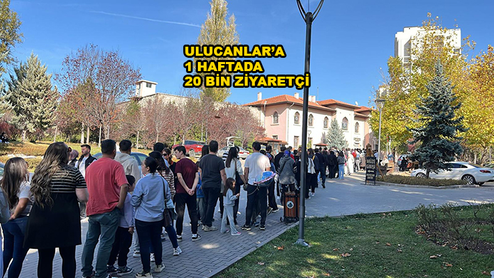 ULUCANLAR’A 1 HAFTADA 20 BİN ZİYARETÇİ…2025
