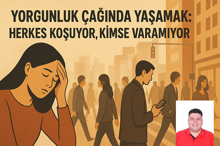 YORGUNLUK ÇAĞINDA YAŞAMAK …2025