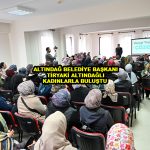 ALTINDAĞ BELEDİYE BAŞKANI TİRYAKİ ALTINDAĞLI KADINLARLA BULUŞTU_Siteler Tv
