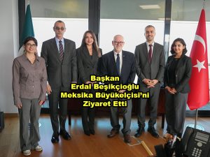 Başkan Erdal Beşikçioğlu Meksika Büyükelçisi ni Ziyaret Etti_Siteler TV