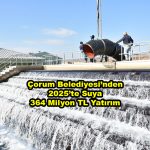 Çorum Belediyesi nden 2025 te Suya 364 Milyon TL Yatırım_Siteler TV