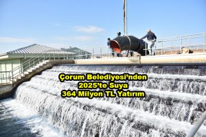 Çorum Belediyesi nden 2025 te Suya 364 Milyon TL Yatırım_Siteler TV