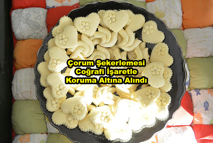 Çorum Şekerlemesi Coğrafi İşaretle Koruma Altına Alındı …2025