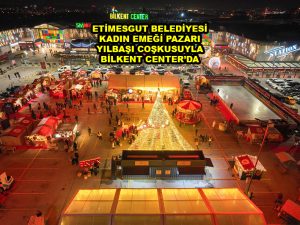 ETİMESGUT BELEDİYESİ KADIN EMEĞİ PAZARI YILBAŞI COŞKUSUYLA BİLKENT CENTER DA_Siteler TV