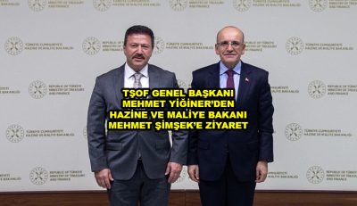 TŞOF GENEL BAŞKANI MEHMET YİĞİNER DEN HAZİNE VE MALİYE BAKANI MEHMET ŞİMŞEK E ZİYARET _Siteler TV