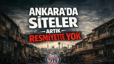 ANKARA’DA SİTELER ARTIK RESMİYETTE YOK_SİTELER TV