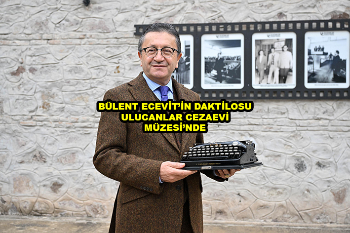 BÜLENT ECEVİT’İN DAKTİLOSU ULUCANLAR CEZAEVİ MÜZESİ’NDE_Siteler TV