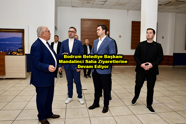 Bodrum Belediye Başkanı Mandalinci Saha Ziyaretlerine Devam Ediyor …2026