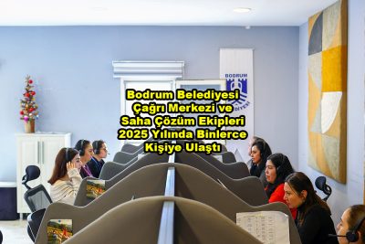Bodrum Belediyesi Çağrı Merkezi ve Saha Çözüm Ekipleri 2025 Yılında Binlerce Kişiye Ulaştı_Siteler TV