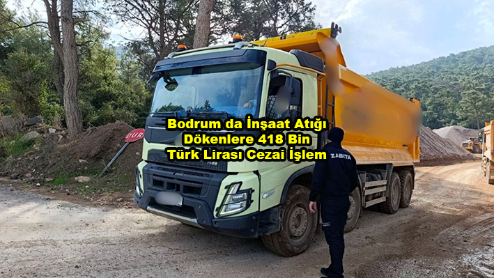 Bodrum da İnşaat Atığı Dökenlere 418 Bin Türk Lirası Cezai İşlem …2026