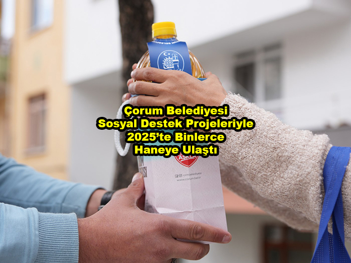Çorum Belediyesi Sosyal Destek Projeleriyle 2025 te Binlerce Haneye Ulaştı …2026