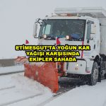 ETİMESGUT’TA YOĞUN KAR YAĞIŞI KARŞISINDA EKİPLER SAHADA_Siteler TV