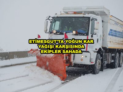 ETİMESGUT’TA YOĞUN KAR YAĞIŞI KARŞISINDA EKİPLER SAHADA_Siteler TV