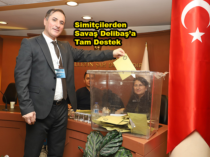 Simitçilerden Savaş Delibaş’a Tam Destek…2026