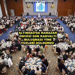 ALTINDAĞ DA RAMAZAN ÖNCESİ SON KAHVALTI BULUŞMASI YİNE YÜZLERİ GÜLDÜRDÜ_Siteler TV