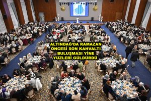ALTINDAĞ DA RAMAZAN ÖNCESİ SON KAHVALTI BULUŞMASI YİNE YÜZLERİ GÜLDÜRDÜ_Siteler TV