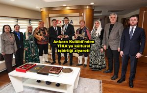 Ankara Kulübü nden TİKA ya kültürel işbirliği ziyareti_Siteler TV