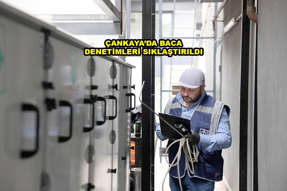 ÇANKAYA DA BACA DENETİMLERİ SIKLAŞTIRILDI …2026