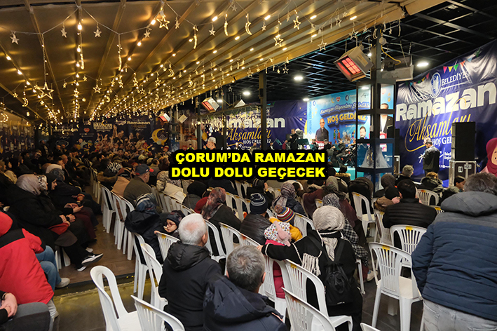 ÇORUM DA RAMAZAN DOLU DOLU GEÇECEK …2026