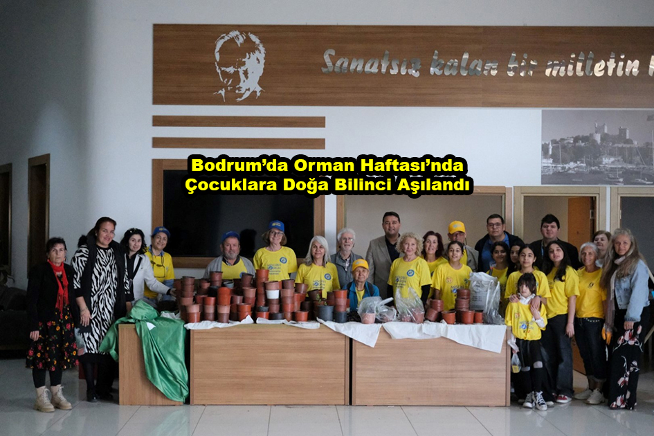 Bodrum da Orman Haftası nda Çocuklara Doğa Bilinci Aşılandı …2026