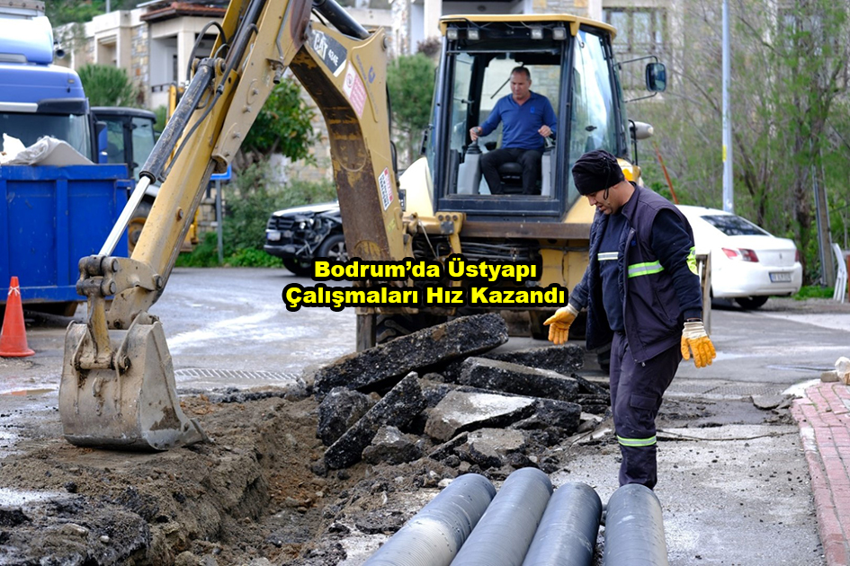 Bodrum da Üstyapı Çalışmaları Hız Kazandı ..2026